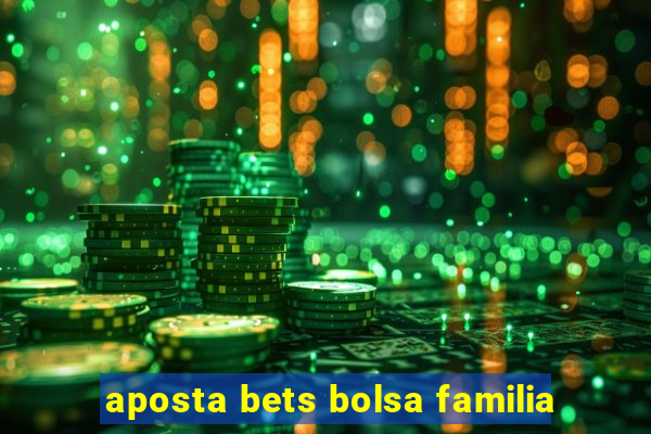 aposta bets bolsa familia